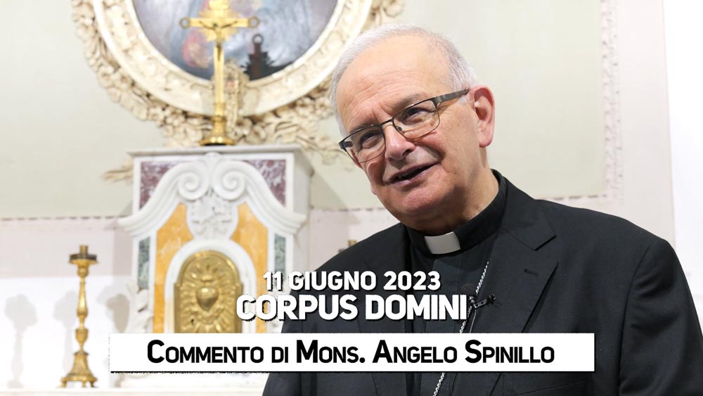 Corpus Domini 2023, il commento di Mons. Angelo Spinillo - Diocesi di Aversa